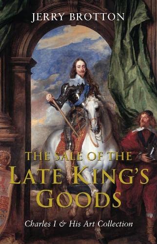 Beispielbild fr Sale of the Late King's Goods: Charles I & His Art Collection zum Verkauf von Books Unplugged