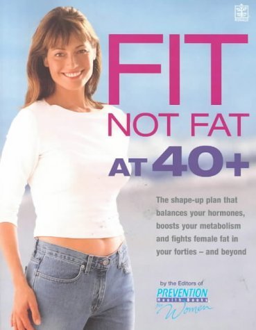 Stock image for Fit Not Fat at 40 Plus: The Shape-Up Plan That Balances Your Hormones, Boosts Your Metabolism and Fights Female Fat in Your Forties - And Beyond for sale by WorldofBooks