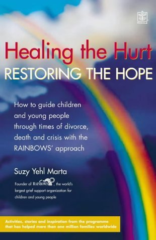 Stock image for Healing the Hurt, Retoring the Hope: How to Help Children and Teenagers Through Times of Divorce, Death and Crisis for sale by WorldofBooks