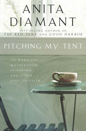 9781405046602: Pitching My Tent: On Marriage, Motherhood, Friendship, and Other Leaps of Faith