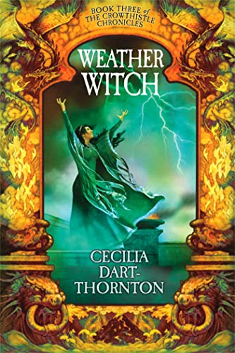 Weatherwitch: Book Three of The Crowthistle Chronicles (9781405047159) by Cecilia Dart-Thornton