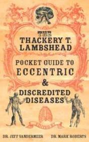 Stock image for The Thackery T Lambshead Pocket Guide To Eccentric & Discredited Diseases for sale by AwesomeBooks