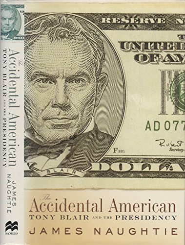 Stock image for The Accidental American : Tony Blair and the Presidency for sale by More Than Words