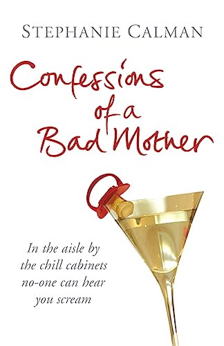 Stock image for Confessions of a Bad Mother: In the aisle by the chill cabinet no-one can hear you scream for sale by WorldofBooks