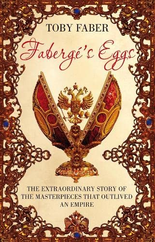 Beispielbild fr Faberge's Eggs: The Extraordinary Story of the Masterpieces That Outlived an Empire zum Verkauf von WorldofBooks
