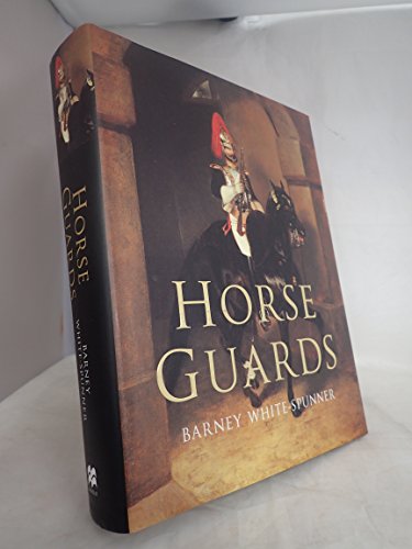 Horse Guards: Illustrated History of the Household Cavalry