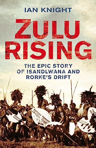 Stock image for Zulu Rising: The Epic Story of iSandlwana and Rorke's Drift: The Battle of Isandlwana 1879 for sale by WorldofBooks