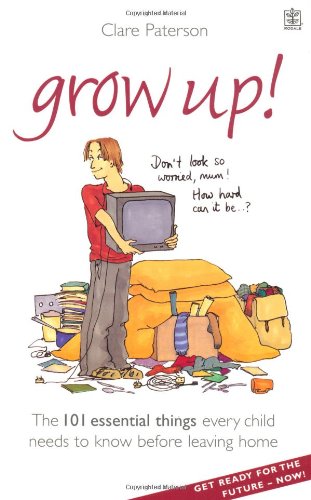 Beispielbild fr Grow Up!: The 101 Essential Things Every Child Needs to Know Before Leaving Home zum Verkauf von WorldofBooks