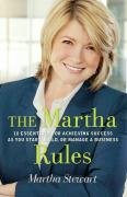 Stock image for The Martha Rules: 10 Essentials for Achieving Success as You Start, Grow or Manage a Business for sale by Greener Books