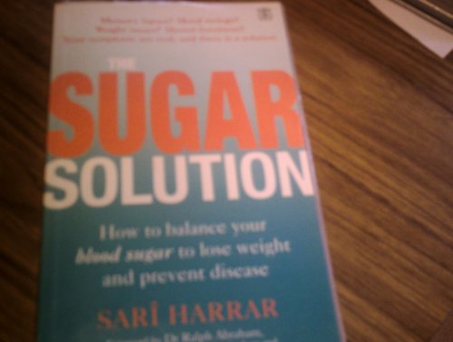 Stock image for The Sugar Solution: Balance Your Blood Sugar Naturally to Prevent Disease, Lose Weight, Gain Energy and Feel Great for sale by AwesomeBooks