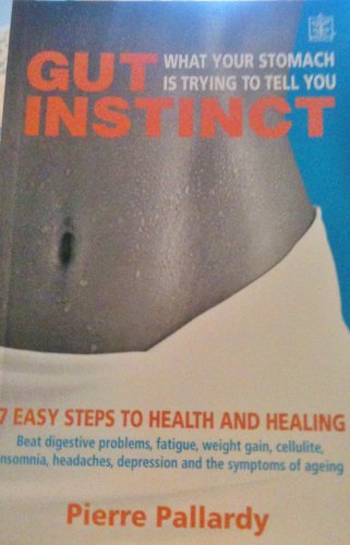 Stock image for Gut Instinct : What Your Stomach Is Trying to Tell You: 7 Easy Steps to Health and Healing for sale by Better World Books