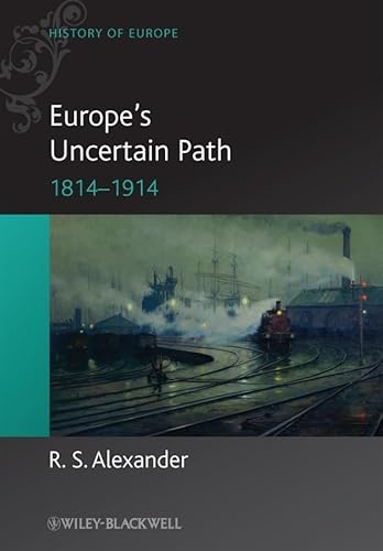 9781405100533: Europe′s Uncertain Path 1814–1914 – State Formation and Civil Society: 7 (Blackwell History of Europe)