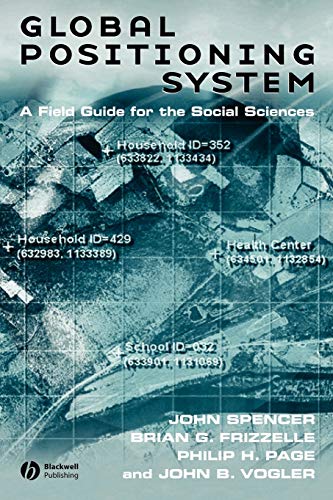 Global Positioning System: A Field Guide for the Social Sciences (9781405101851) by Spencer, John; Frizzelle, Brian G.; Page, Philip H.; Vogler, John B.