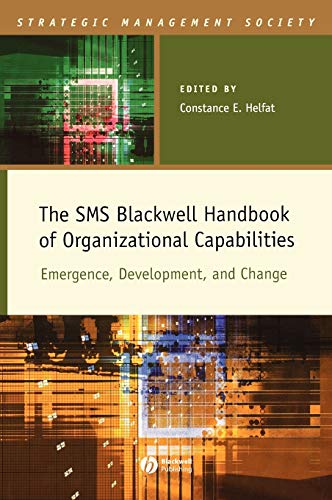 The SMS Blackwell Handbook of Organizational Capabilities: Emergence, Development, and Change