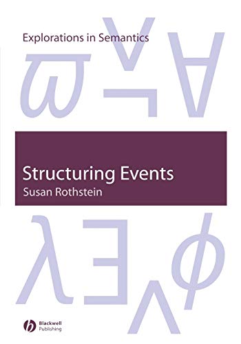 9781405106689: Structuring Events: A Study in the Semantics of Lexical Aspect: 11 (Explorations in Semantics)