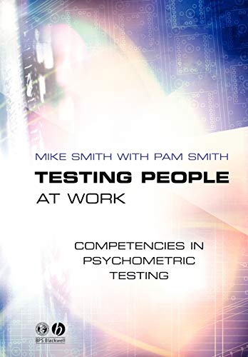 Testing People at Work: Competencies in Psychometric Testing (9781405108188) by Smith, Mike; Smith, Pam