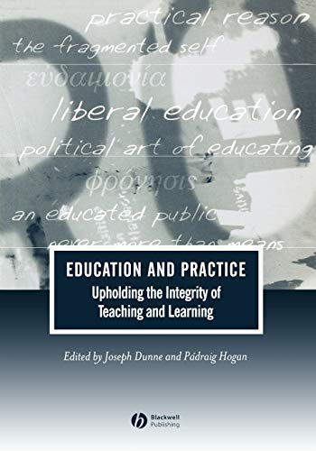 

Education and Practice: Upholding the Integrity of Teaching and Learning (Journal of Philosophy of Education)