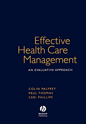 Effective Health Care Management: An Evaluative Approach (9781405111614) by Palfrey, Colin; Phillips, Ceri J.; Thomas, Paul