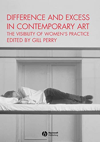 Stock image for Difference and Excess in Contemporary Art: The Visibility of Women's Practice (Art History Special Issues) for sale by WorldofBooks