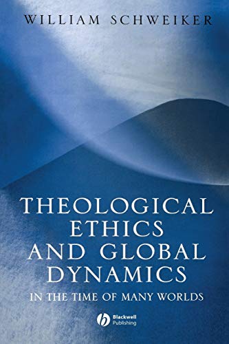 THEOLOGICAL ETHICS AND GLOBAL DYNAMICS IN THE TIME OF MANY WORLDS