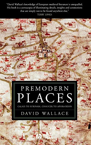 9781405113939: Premodern Places: Calais to Surinam, Chaucer to Aphra Behn