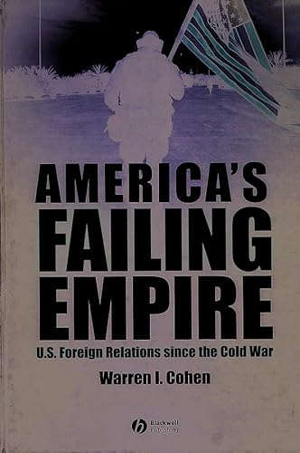 9781405114264: America's Failing Empire: U.S. Foreign Relations Since The Cold War
