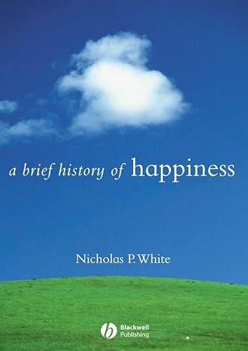 A Brief History of Happiness (Brief Histories of Philosophy) (9781405115193) by White, Nicholas P.