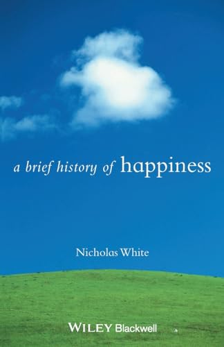 Beispielbild fr A Brief History of Happiness: 5 (Brief Histories of Philosophy) zum Verkauf von WorldofBooks