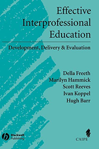 Effective Interprofessional Education: Development, Delivery, and Evaluation (Promoting Partnership for Health) (9781405116534) by Della Freeth; Marilyn Hammick; Scott Reeves; Ivan Koppel; Hugh Barr