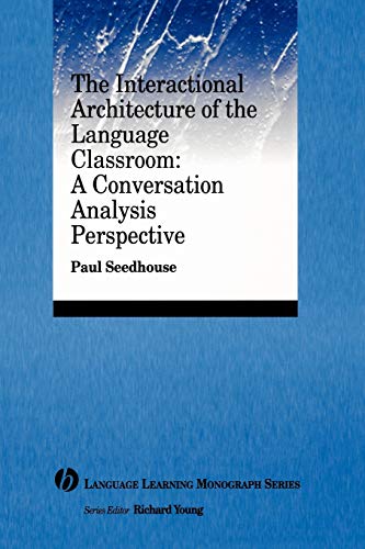 The Interactional Architecture of the Language Classroom: A Conversation Analysis Perspective (9781405120098) by Seedhouse, Paul