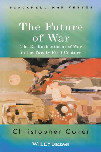 Beispielbild fr The Future of War: The Re-Enchantment of War in the Twenty-First Century zum Verkauf von Books From California