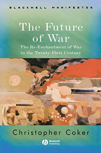 9781405120432: The Future of War: The Re-Enchantment of War in the Twenty-First Century (Wiley-Blackwell Manifestos)