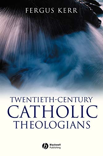 Imagen de archivo de Twentieth-Century Catholic Theologians: From Neoscholasticism to Nuptial Mysticism a la venta por Chiron Media