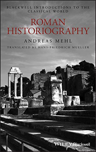 9781405121835: Roman Historiography: An Introduction to Its Basic Aspects and Development: 11 (Blackwell Introductions to the Classical World)