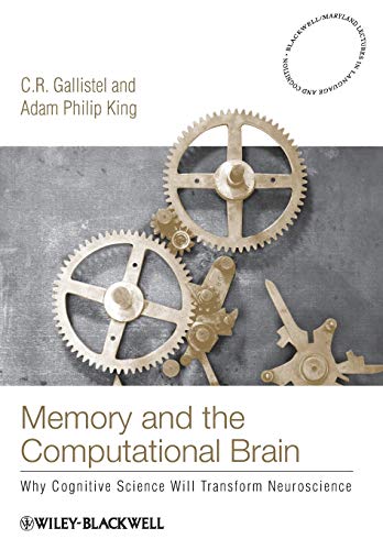9781405122887: Memory and the Computational Brain: Why Cognitive Science will Transform Neuroscience: 4 (Blackwell/Maryland Lectures in Language and Cognition)
