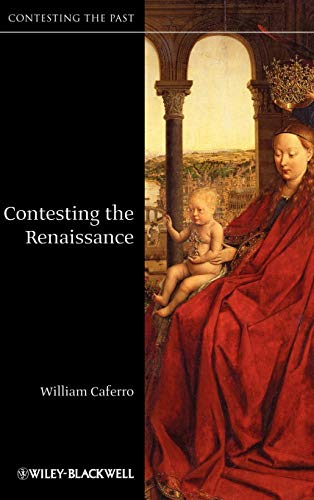 Contesting the Renaissance (Contesting the Past) (9781405123693) by Caferro, William