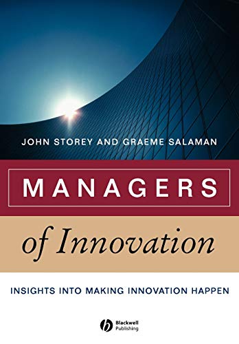 Managers of Innovation: Insights into Making Innovation Happen (Management, Organizations and Business) (9781405124614) by Storey, John