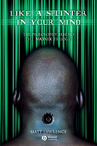 Beispielbild fr Like a Splinter in Your Mind: The Philosophy Behind the "Matrix" Trilogy: The Philosophy Behind the Matrix Trilogy zum Verkauf von WorldofBooks