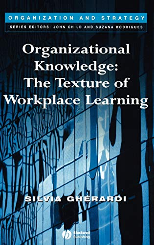 Beispielbild fr Organizational Knowledge: The Texture of Workplace Learning (Organization and Strategy) zum Verkauf von WorldofBooks