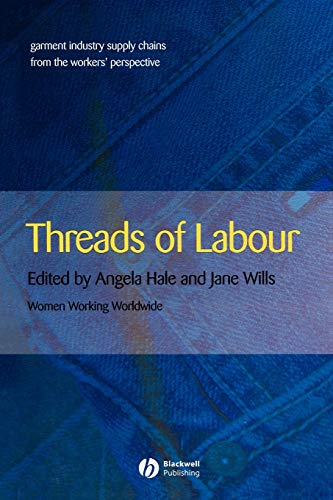 Threads of Labour: Garment Industry Supply Chains from the Workers' Perspective (9781405126380) by Hale, Angela; Wills, Jane