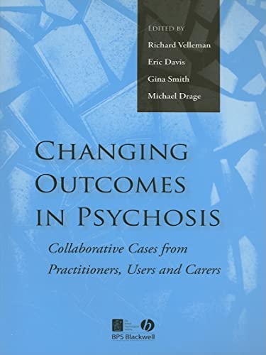 Stock image for Changing Outcomes in Psychosis: Collaborative Cases from Practitioners, Users and Carers Format: Paperback for sale by INDOO