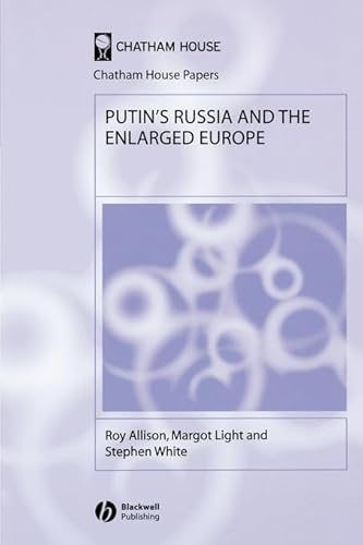 Putin's Russia and the Enlarged Europe (Chatham House Papers) (9781405126472) by Allison, Roy; Light, Margot; White, Stephen