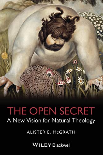 The Open Secret: A New Vision for Natural Theology (9781405126915) by McGrath, Alister E.