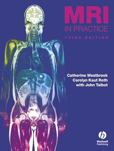 MRI in Practice (3rd Edition) (9781405127875) by Westbrook, Catherine; Kaut Roth, Carolyn; Talbot, John