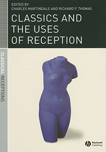 Imagen de archivo de Classics and the Uses of Reception (Classical Receptions) a la venta por Revaluation Books