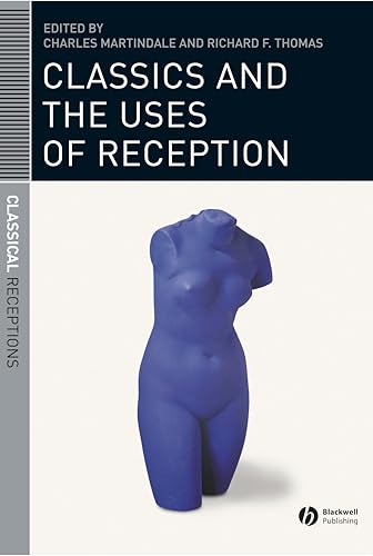 9781405131452: Classics and the Uses of Reception (Classical Receptions)