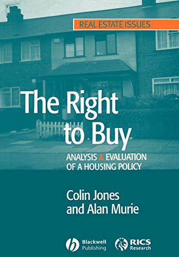 The Right to Buy: Analysis and Evaluation of a Housing Policy (Real Estate Issues) (9781405131971) by Jones, Colin; Murie, Alan