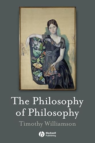 The Philosophy of Philosophy (The Blackwell / Brown Lectures in Philosophy, Vol. 2) (9781405133968) by Williamson, Timothy