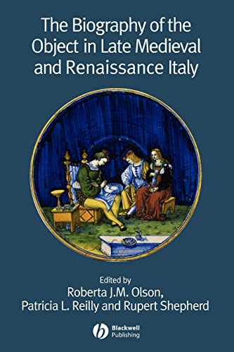 9781405139557: The Biography of the Object in Late Medieval and Renaissance Italy (Renaissance Studies Special Issues)