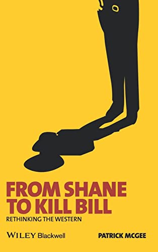 9781405139649: From Shane to Kill Bill: Rethinking the Western: 1 (New Approaches to Film Genre)